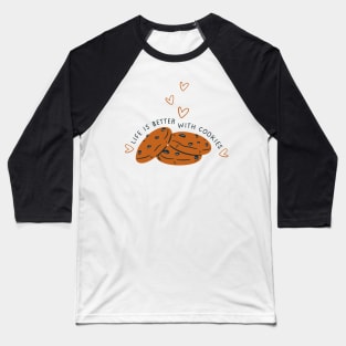 Life Is Better with Cookies: Indulge in Sweetness Baseball T-Shirt